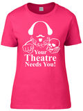 Your Theatre Needs You design Premium Cotton Ladies T-Shirt